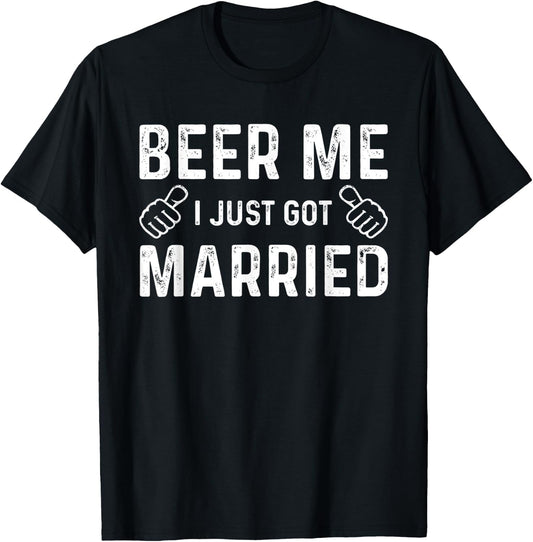 Beer Me I Just Got Married Funny Just Married Wedding T-Shirt - T-Shirt | Black