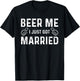 Beer Me I Just Got Married Funny Just Married Wedding T-Shirt - T-Shirt | Black