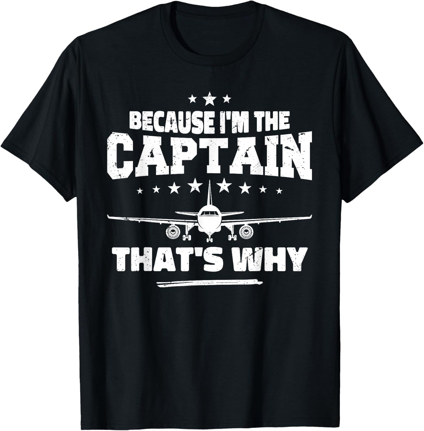 Because I'm The Captain That's Why : Funny Aviation Pilot T-Shirt - T-Shirt | Black