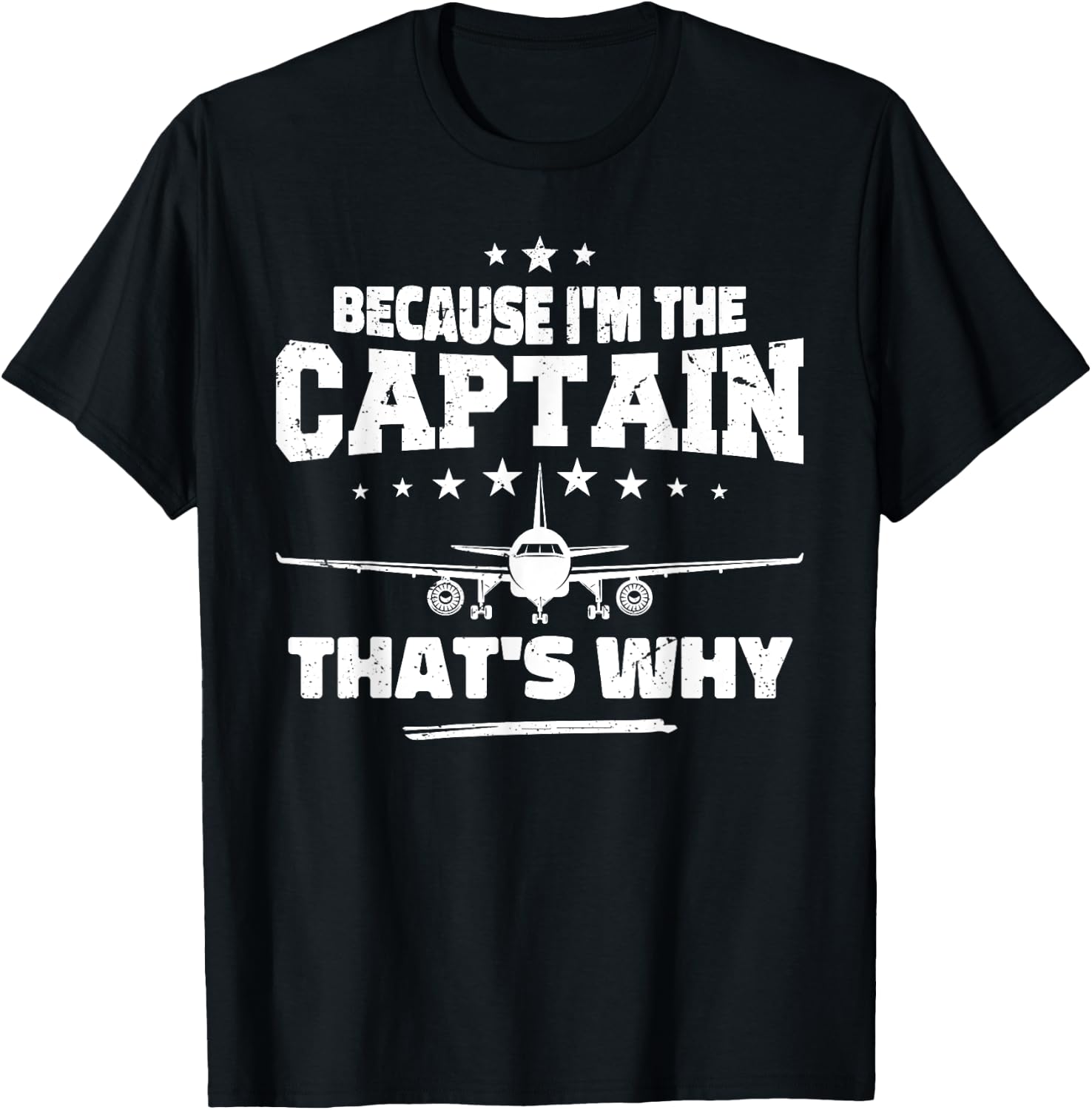 Because I'm The Captain That's Why : Funny Aviation Pilot T-Shirt - T-Shirt | Black