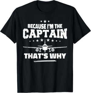 Because I'm The Captain That's Why : Funny Aviation Pilot T-Shirt - T-Shirt | Black