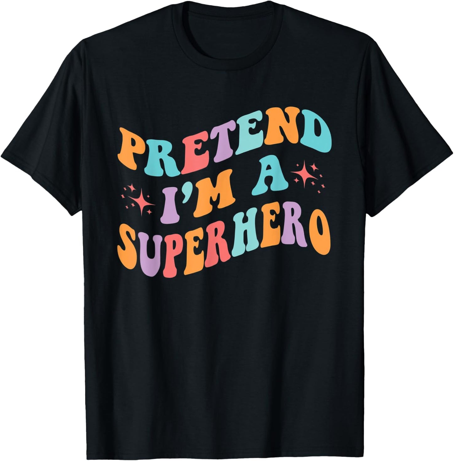 Pretend I'm A Superhero Toddler Men Women Funny T-Shirt - T-Shirt | Black