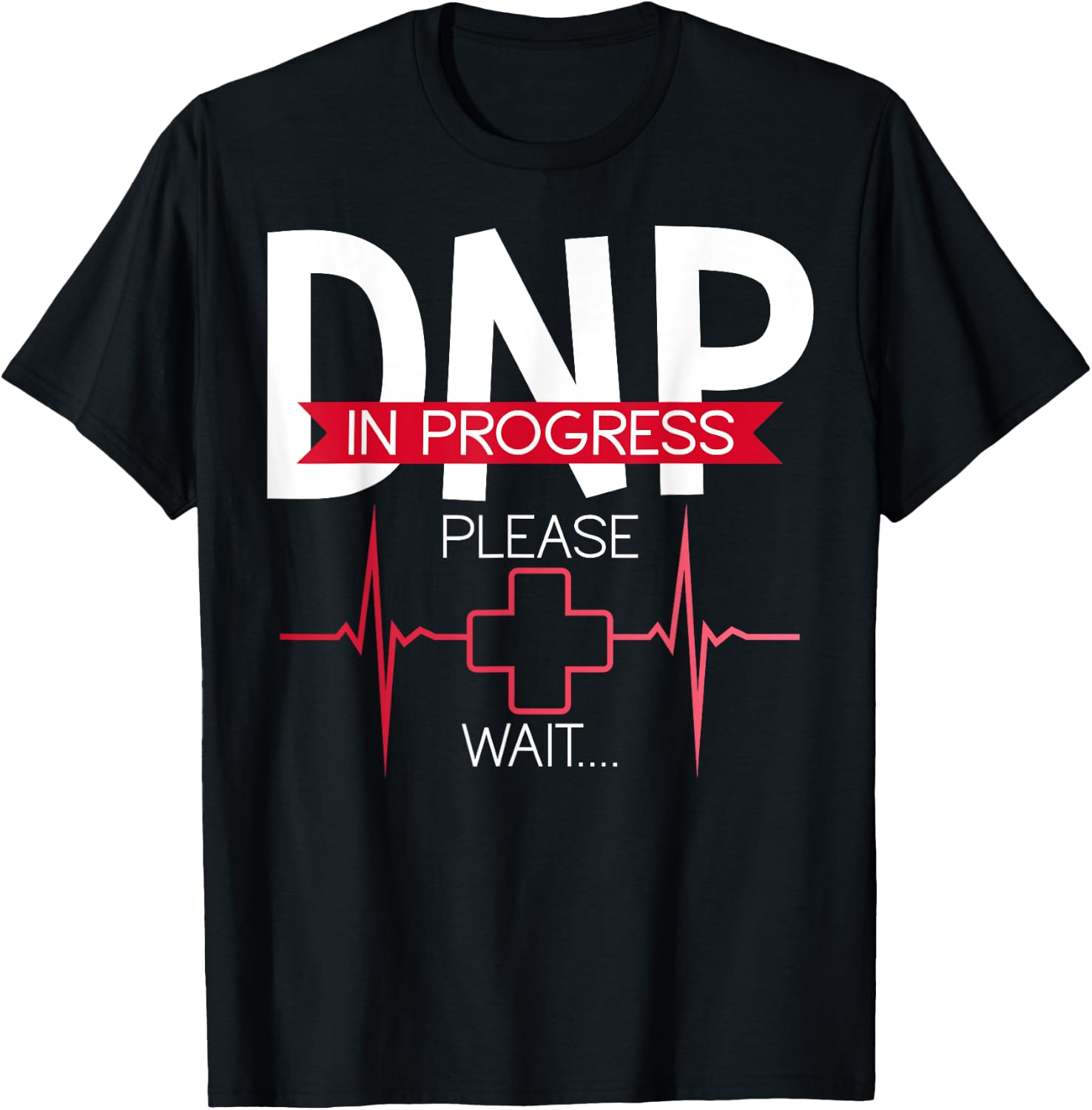DNP In Progress Please Wait Doctor of Nursing Practice T-Shirt - T-Shirt | Black