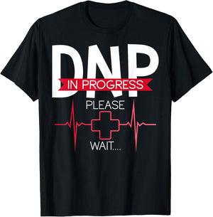 DNP In Progress Please Wait Doctor of Nursing Practice T-Shirt - T-Shirt | Black