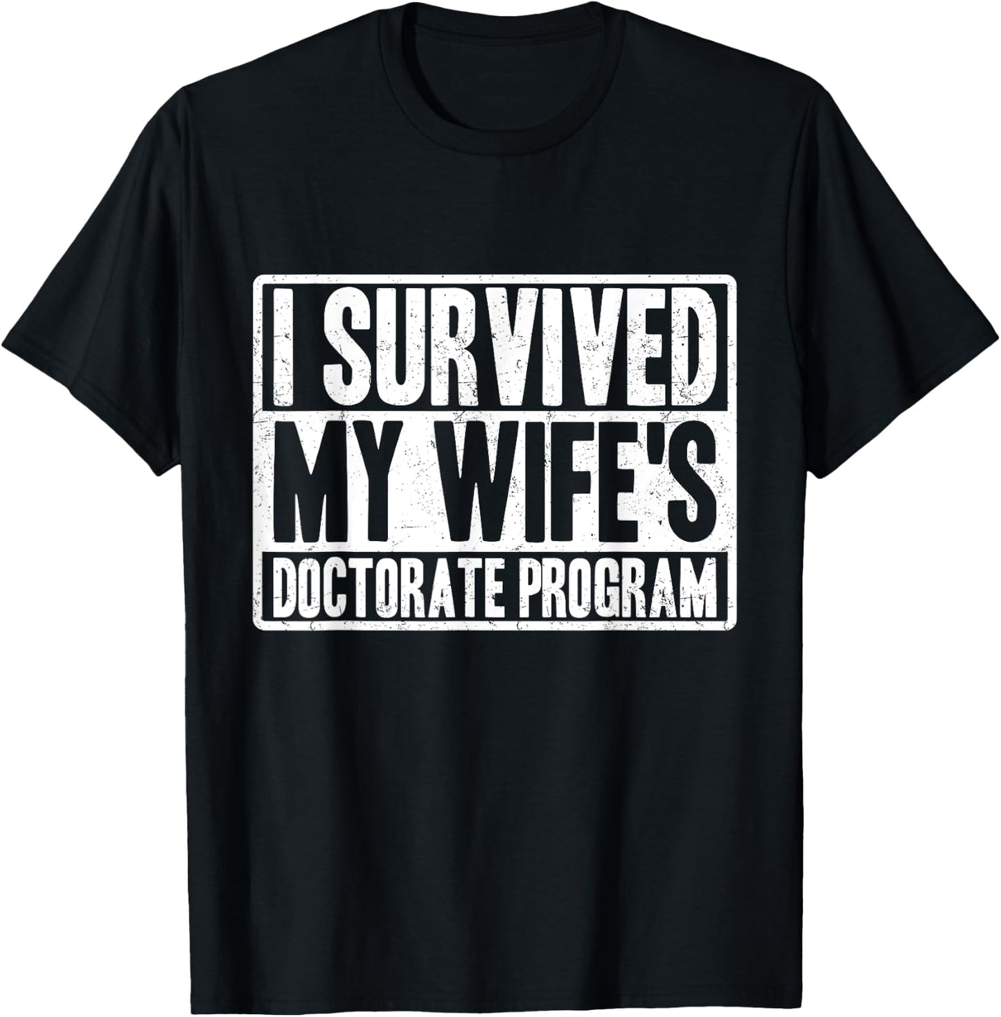 I survived MY wife's Doctorate Program funny PhD Husband T-Shirt - T-Shirt | Black