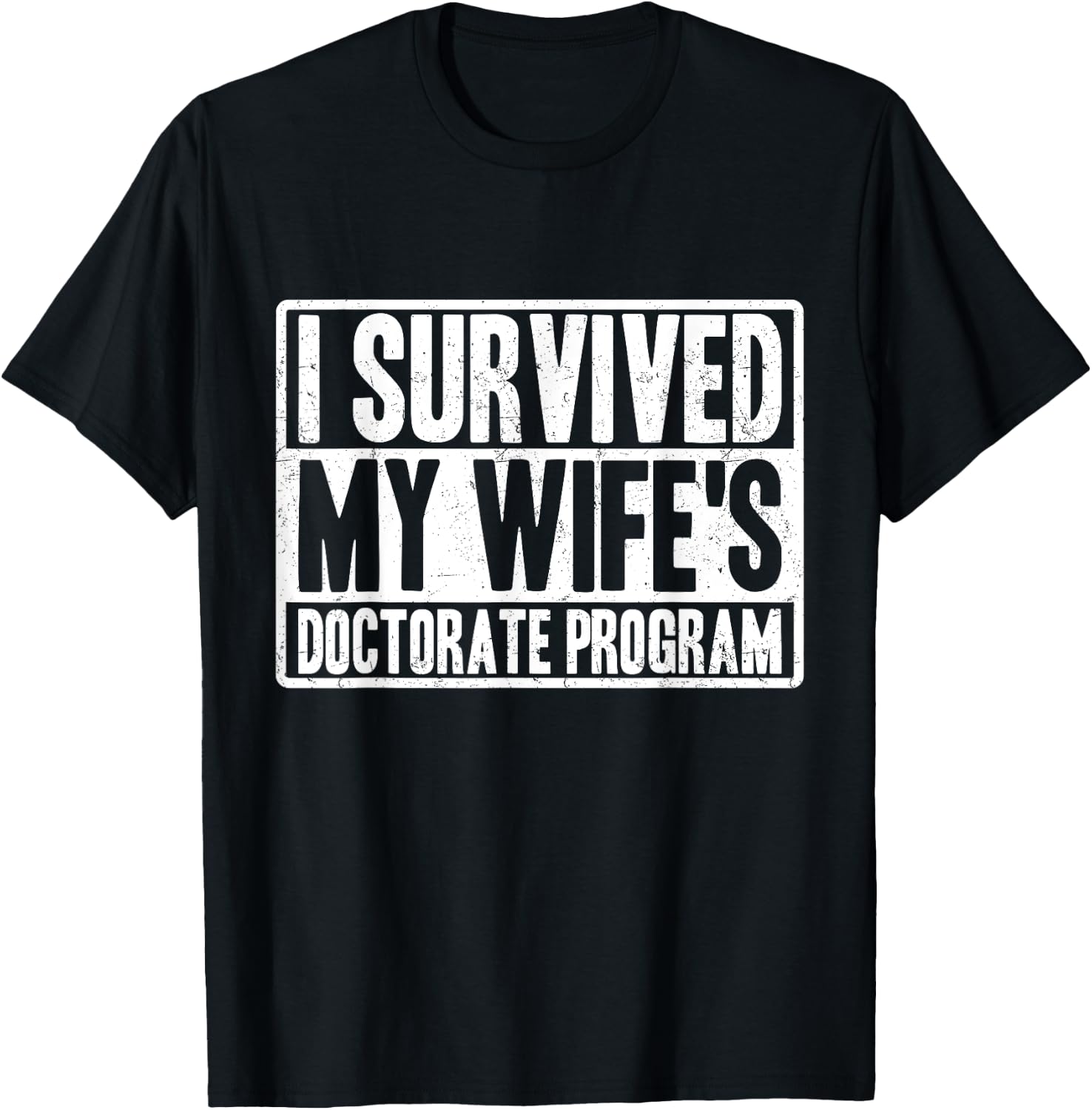I survived MY wife's Doctorate Program funny PhD Husband T-Shirt - T-Shirt | Black