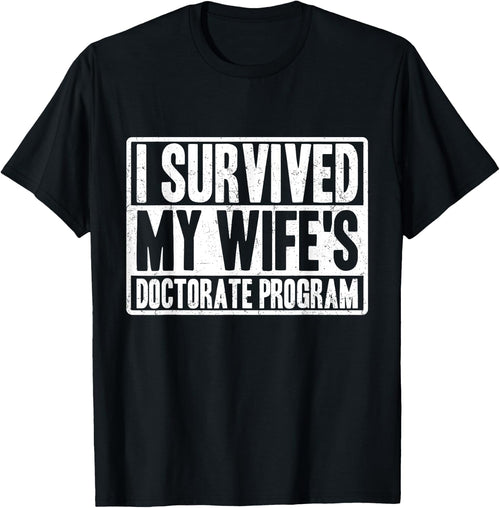I survived MY wife's Doctorate Program funny PhD Husband