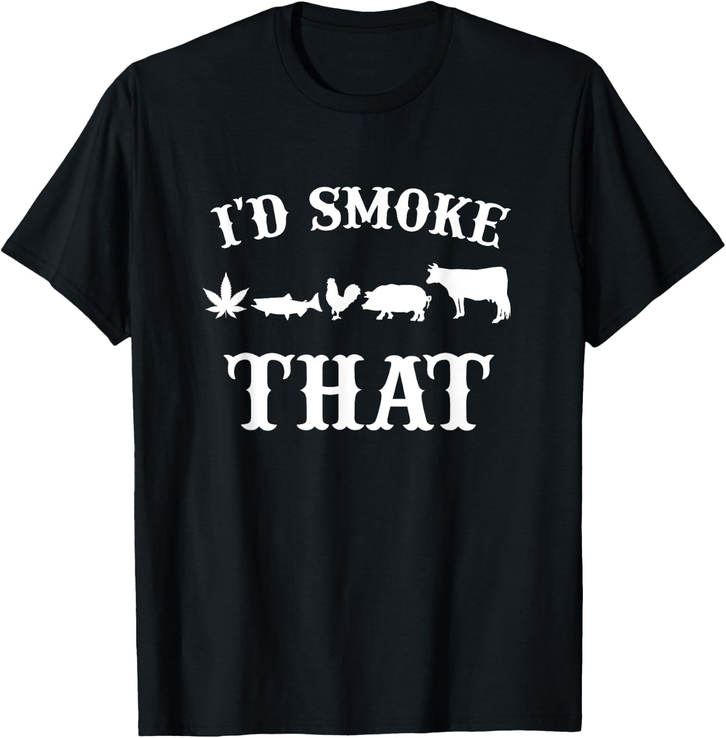 I'd smoke that Beef Pork Chicken weed Funny Grilling BBQ T-Shirt - T-Shirt | Black