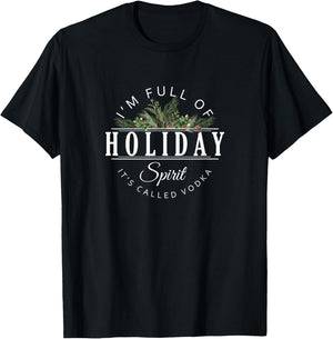 I'm Full of Holiday Spirit It's Called Vodka T-Shirt - T-Shirt | Black