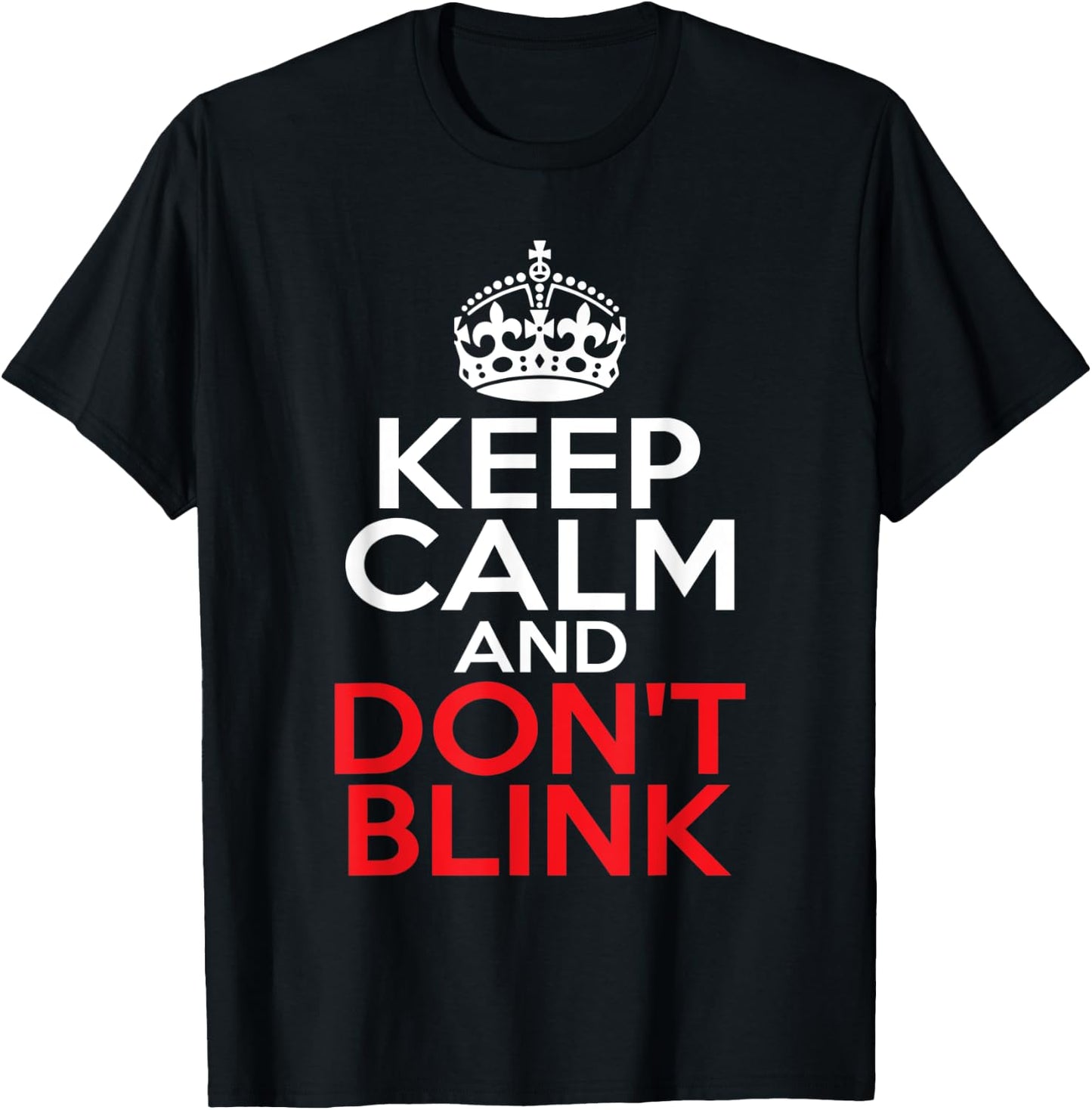 Keep Calm and Don't Blink T-Shirt - T-Shirt | Black