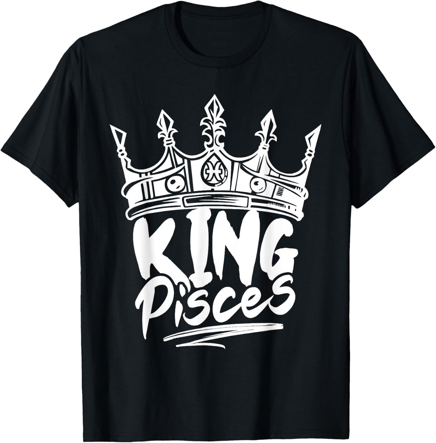 King Pisces Birthday Astrology Zodiac Sign Funny T-Shirt - T-Shirt | Black