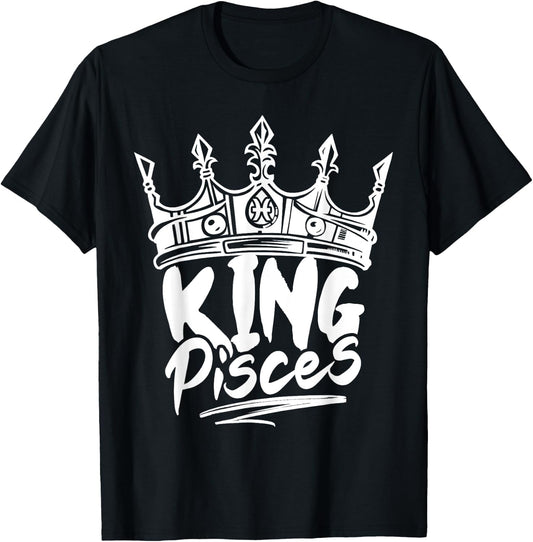 King Pisces Birthday Astrology Zodiac Sign Funny T-Shirt - T-Shirt | Black
