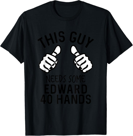 This Guy Needs Some Edward 40 Hands Funny Beer T-Shirt - T-Shirt | Black