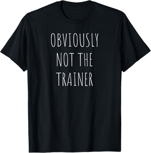 Funny Workout Obviously Not The Trainer T-Shirt - T-Shirt | Black