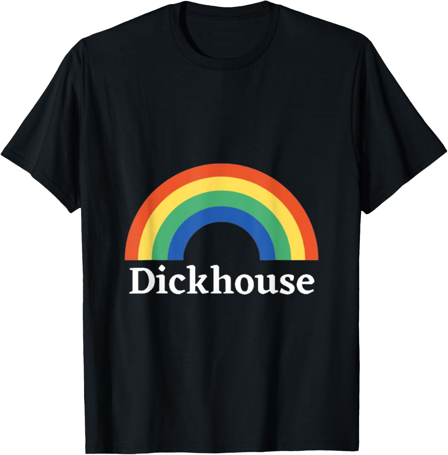 Dickhouse Funny Saying Sarcastic Rainbow Sarcasm T-Shirt - T-Shirt | Black