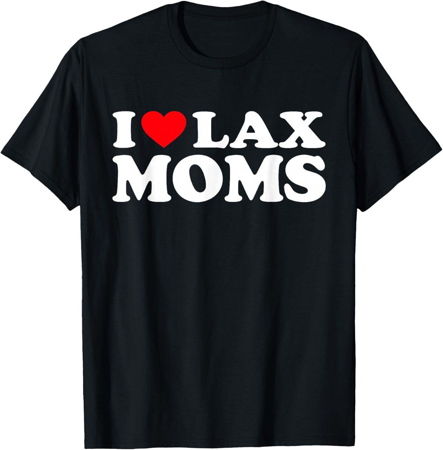 I Love Lax Moms Shirt I Heart Lax Moms T-Shirt - T-Shirt | Black