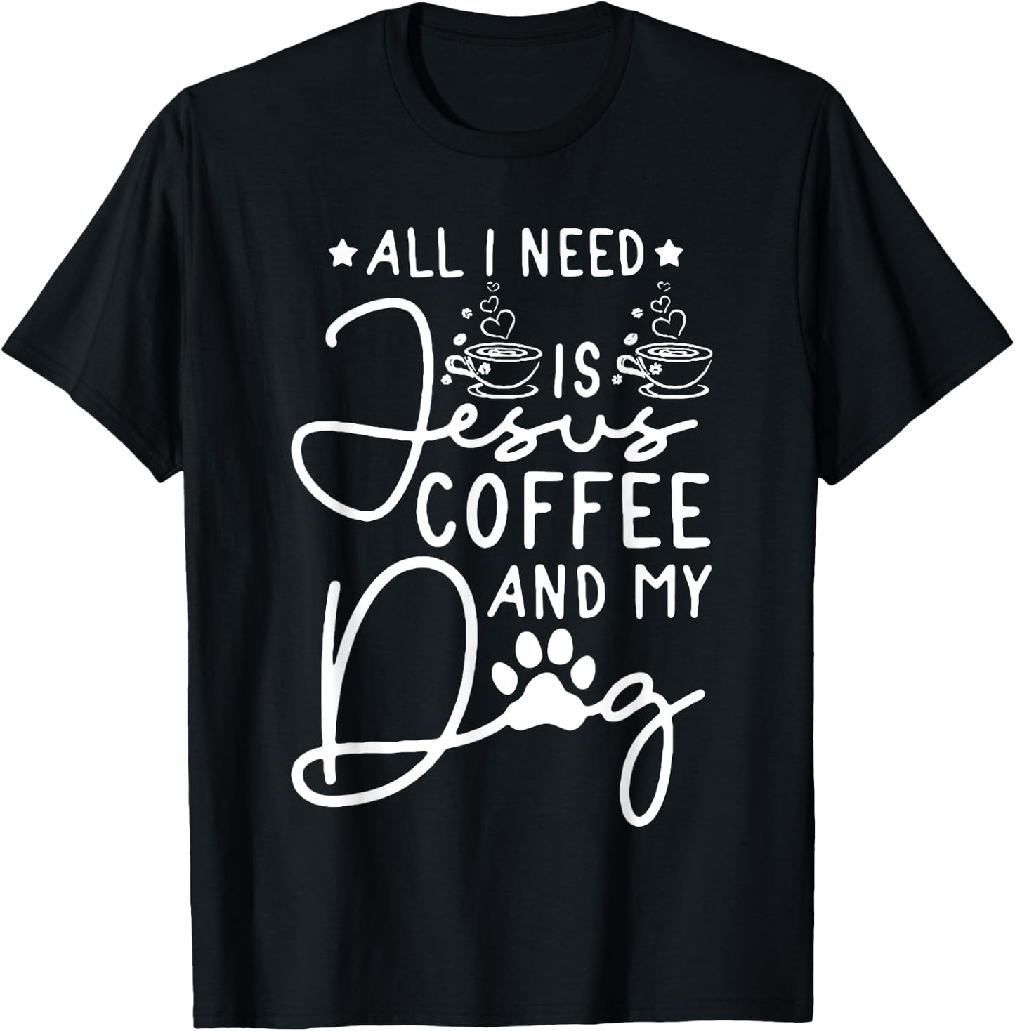 all i need is jesus coffee and my dog Men Women T-Shirt - T-Shirt | Black