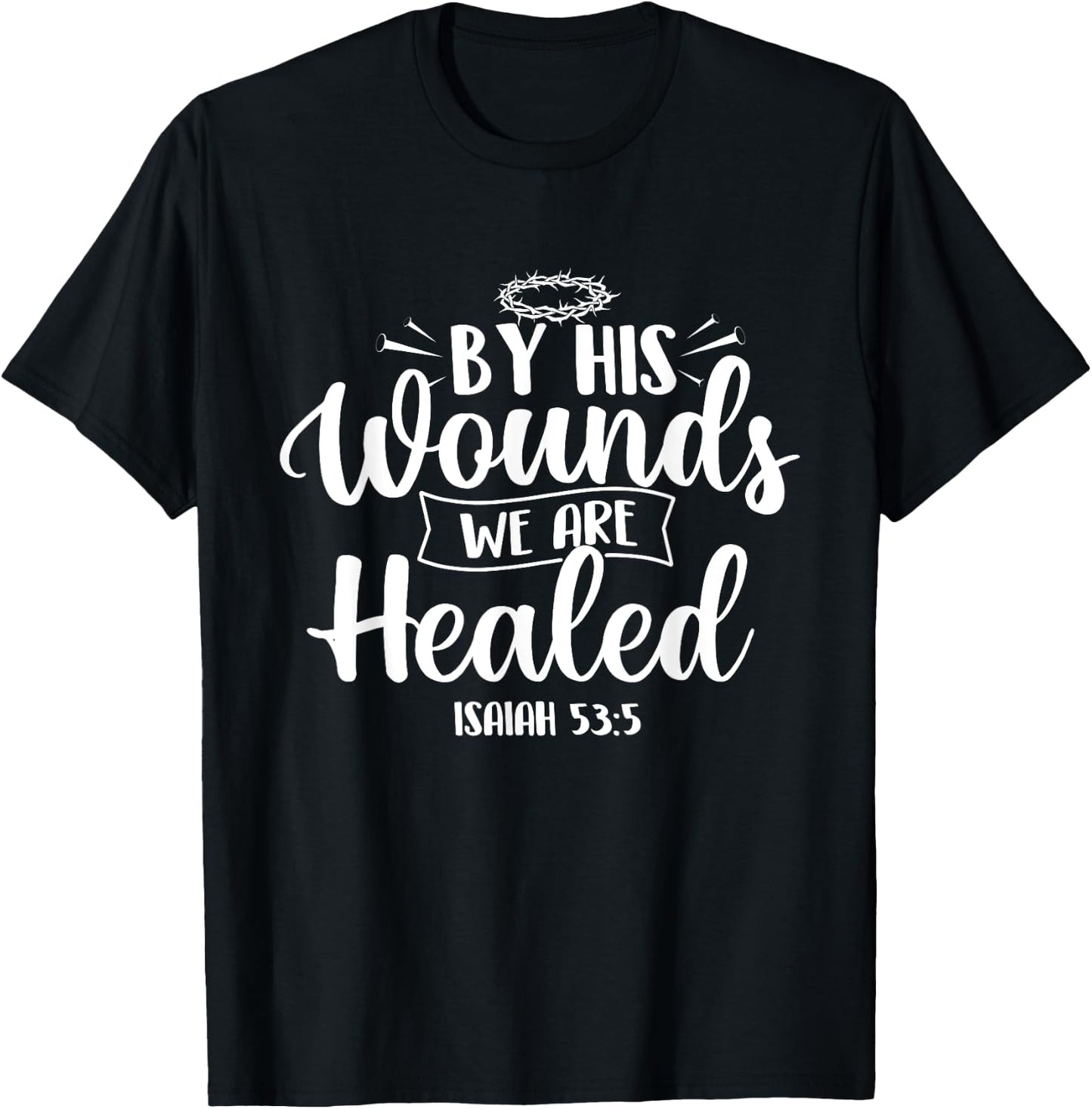 By His Wounds We Are Healed - Bible Christian Faith Jesus T-Shirt - T-Shirt | Black