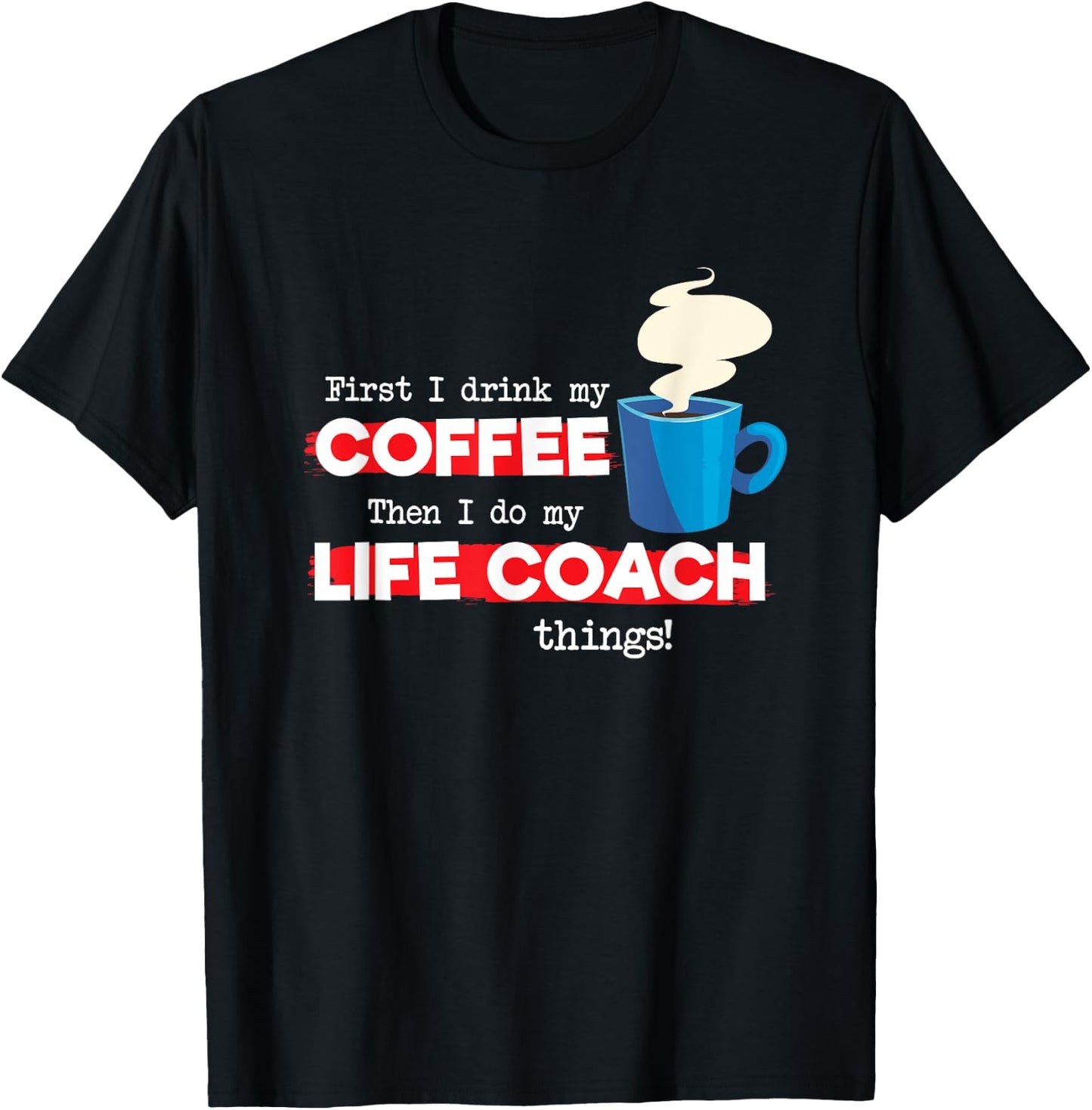 Life Coach & Coffee Lover, Funny Mentor Appreciation Saying T-Shirt - T-Shirt | Black
