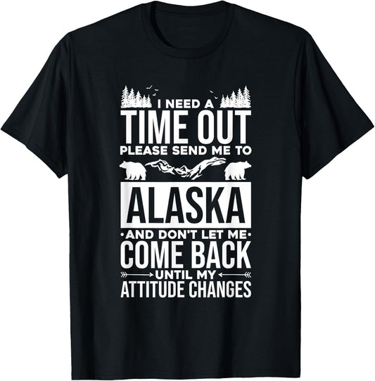 Need Time Please Send Me To Alaska, Mountain Alaskan Nature T-Shirt - T-Shirt | Black