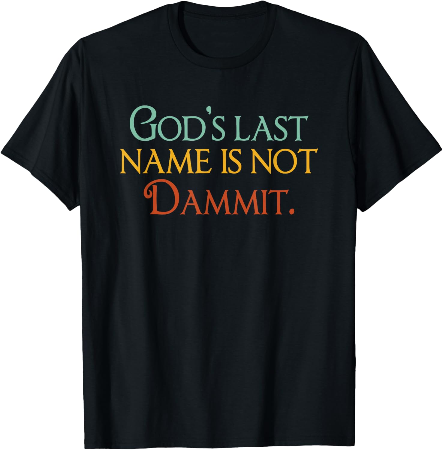 God's Last Name Is Not Dammit Religious Christian T-Shirt - T-Shirt | Black