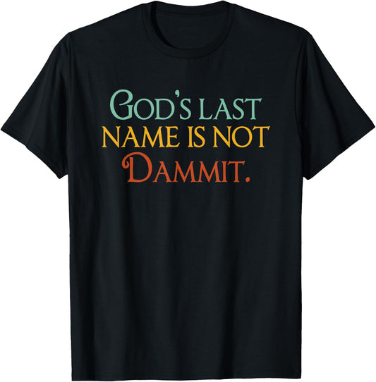 God's Last Name Is Not Dammit Religious Christian T-Shirt - T-Shirt | Black