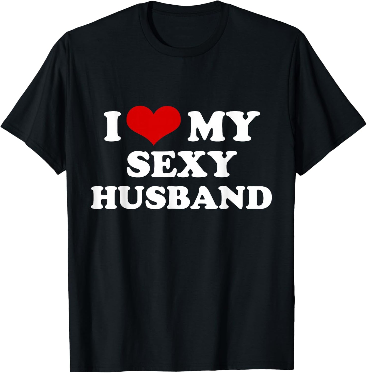 I Love My Sexy Husband Funny Valentines Day Red Heart Love T-Shirt - T-Shirt | Black