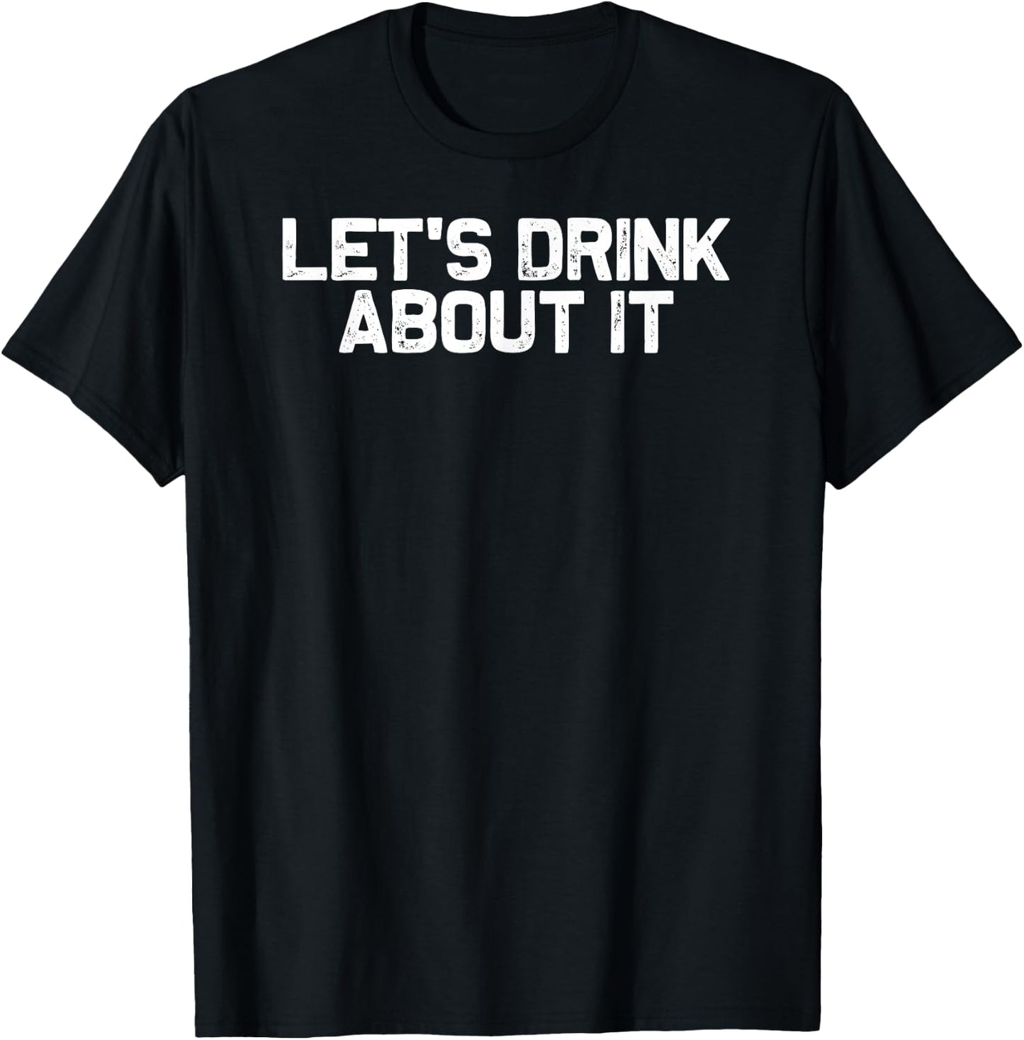 Funny Drinking Let's Drink About It T-Shirt - T-Shirt | Black