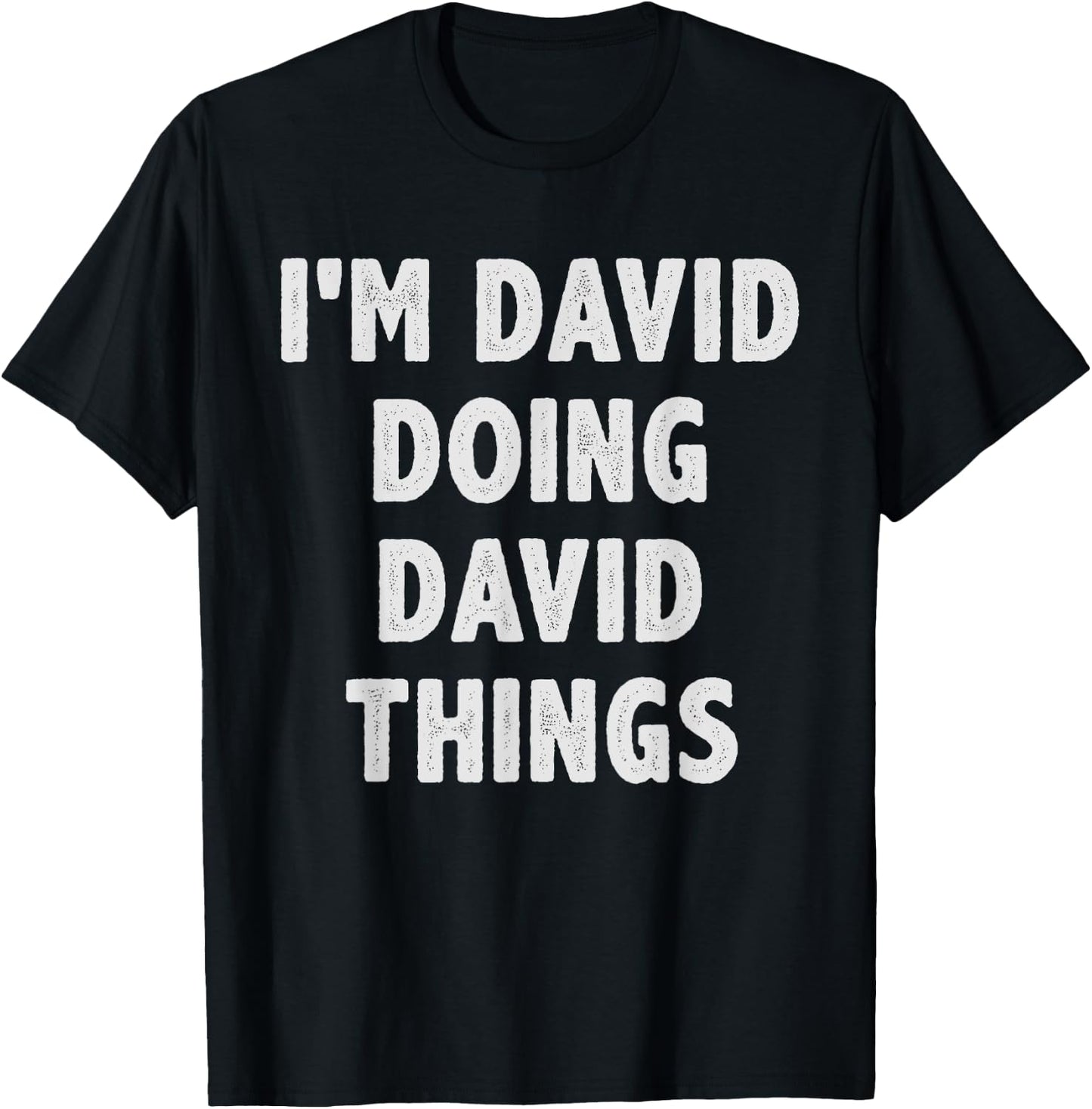 I'm David Doing David Things - Funny Gift David Name T-Shirt - T-Shirt | Black