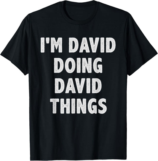 I'm David Doing David Things - Funny Gift David Name T-Shirt - T-Shirt | Black