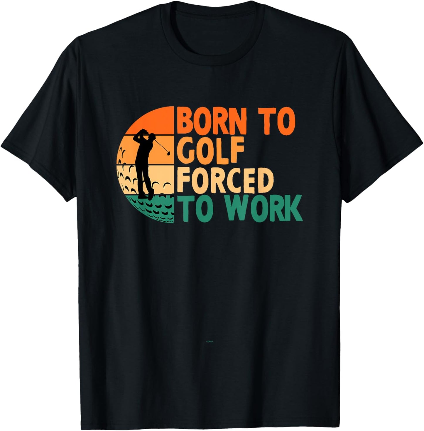 Born To Golf Forced To Work Golfing Golfer Funny Player T-Shirt - T-Shirt | Black