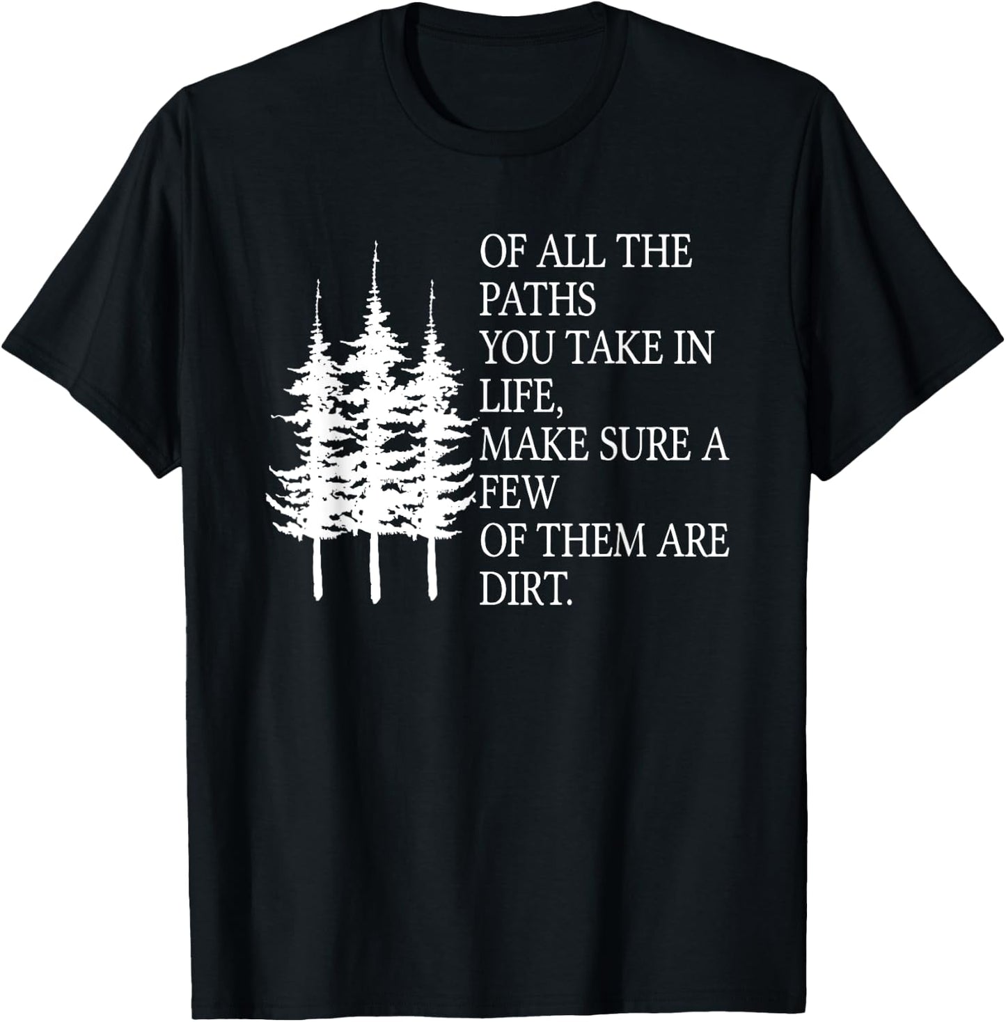 Of All The Paths You Take in Life T-Shirt - T-Shirt | Black