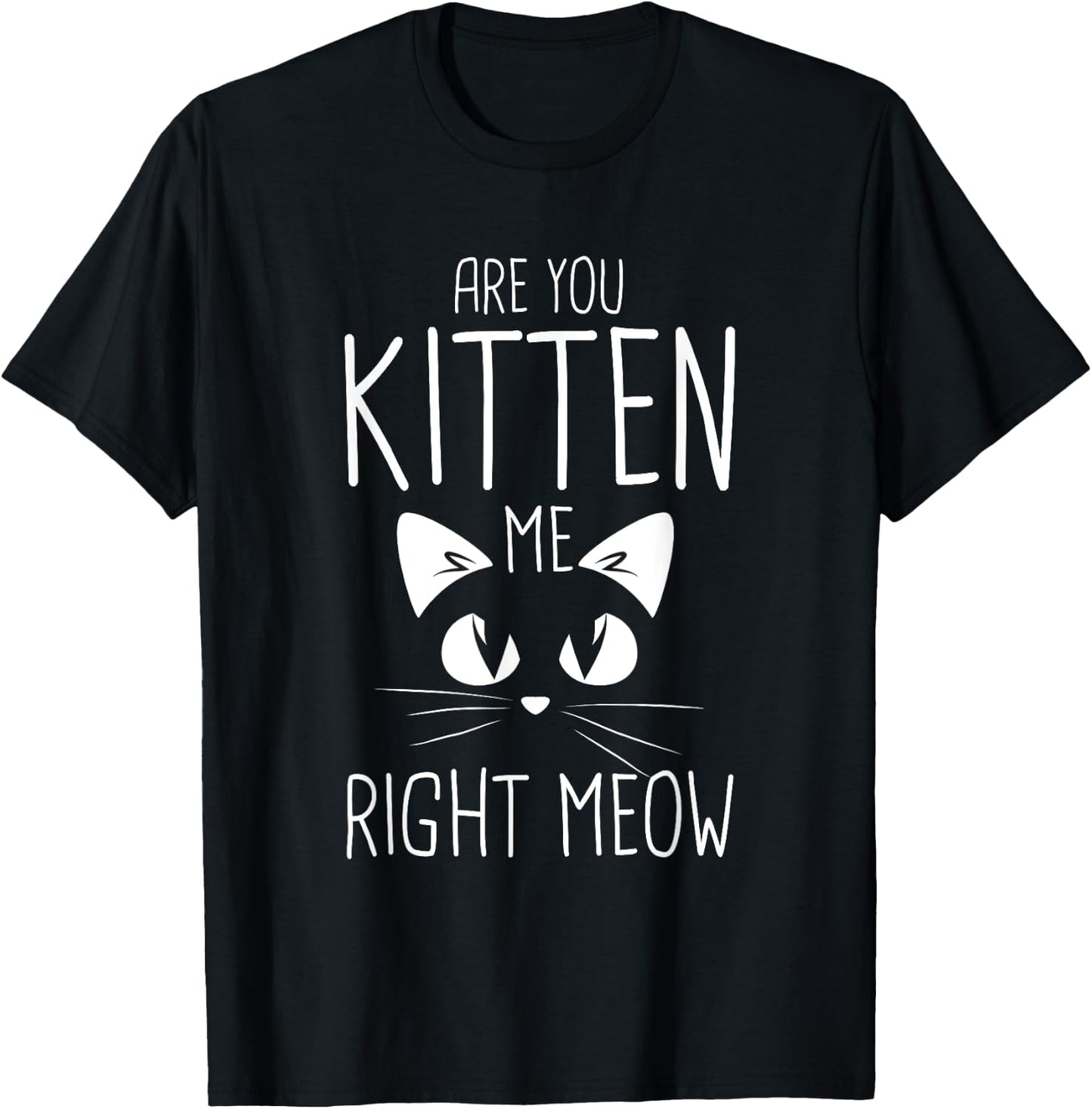 Are you kitten me right meow T-Shirt - T-Shirt | Black
