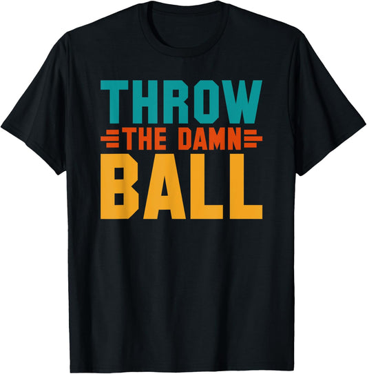 Football Throw The Damn Ball Sarcastic T-Shirt - T-Shirt | Black