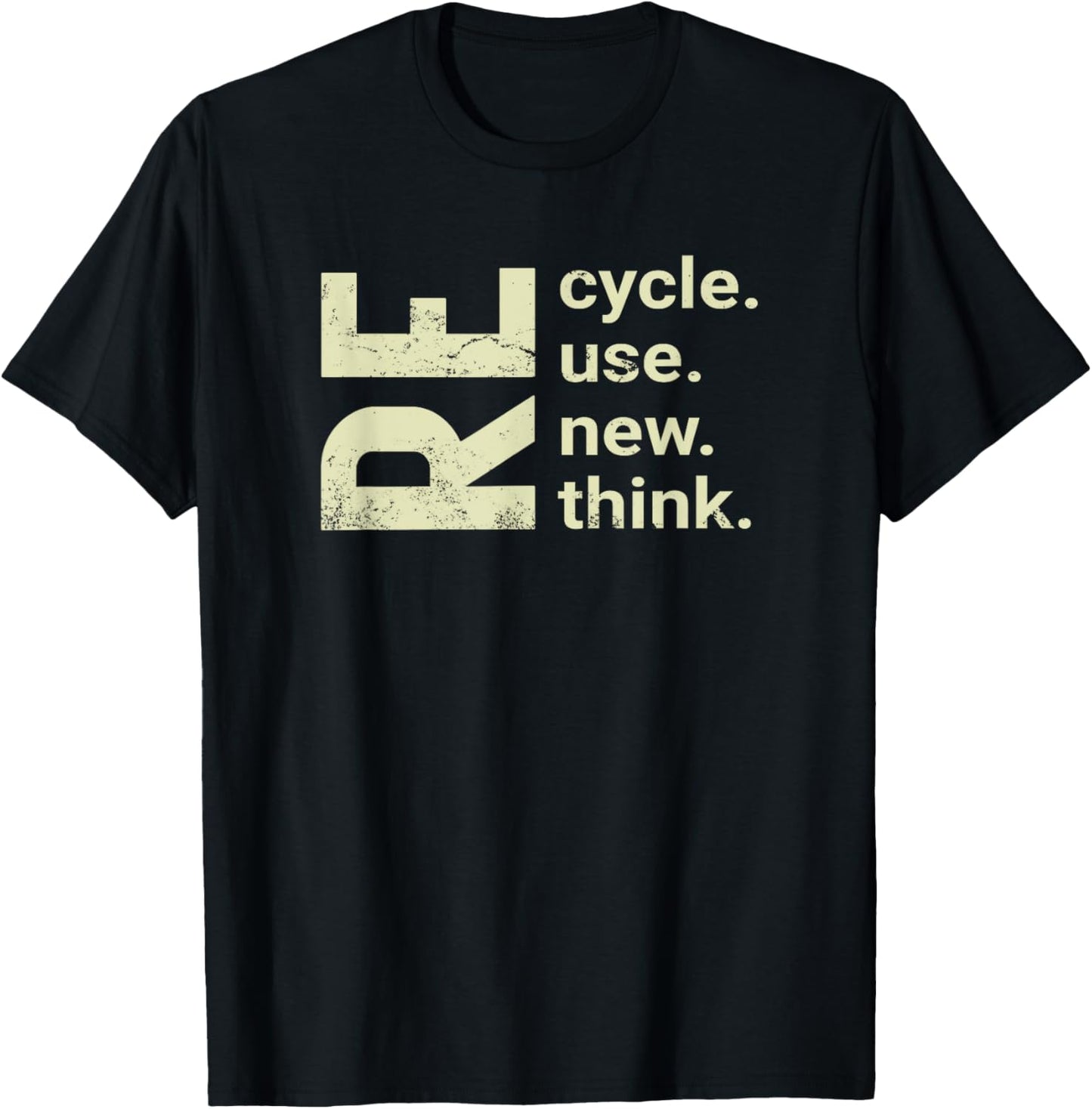 RE Cycle Use New Think, recycle reuse renew rethink T-Shirt - T-Shirt | Black