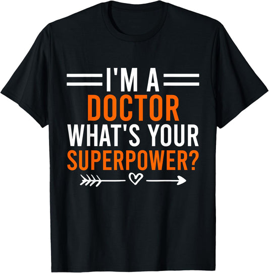 I'm A Doctor What's Your Superpower Men Women Doctor T-Shirt - T-Shirt | Black