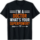 I'm A Doctor What's Your Superpower Men Women Doctor T-Shirt - T-Shirt | Black