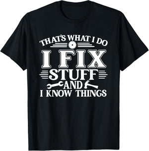 That's What I Do I Fix Stuff And I Know Things Funny T-Shirt - T-Shirt | Black