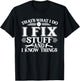 That's What I Do I Fix Stuff And I Know Things Funny T-Shirt - T-Shirt | Black
