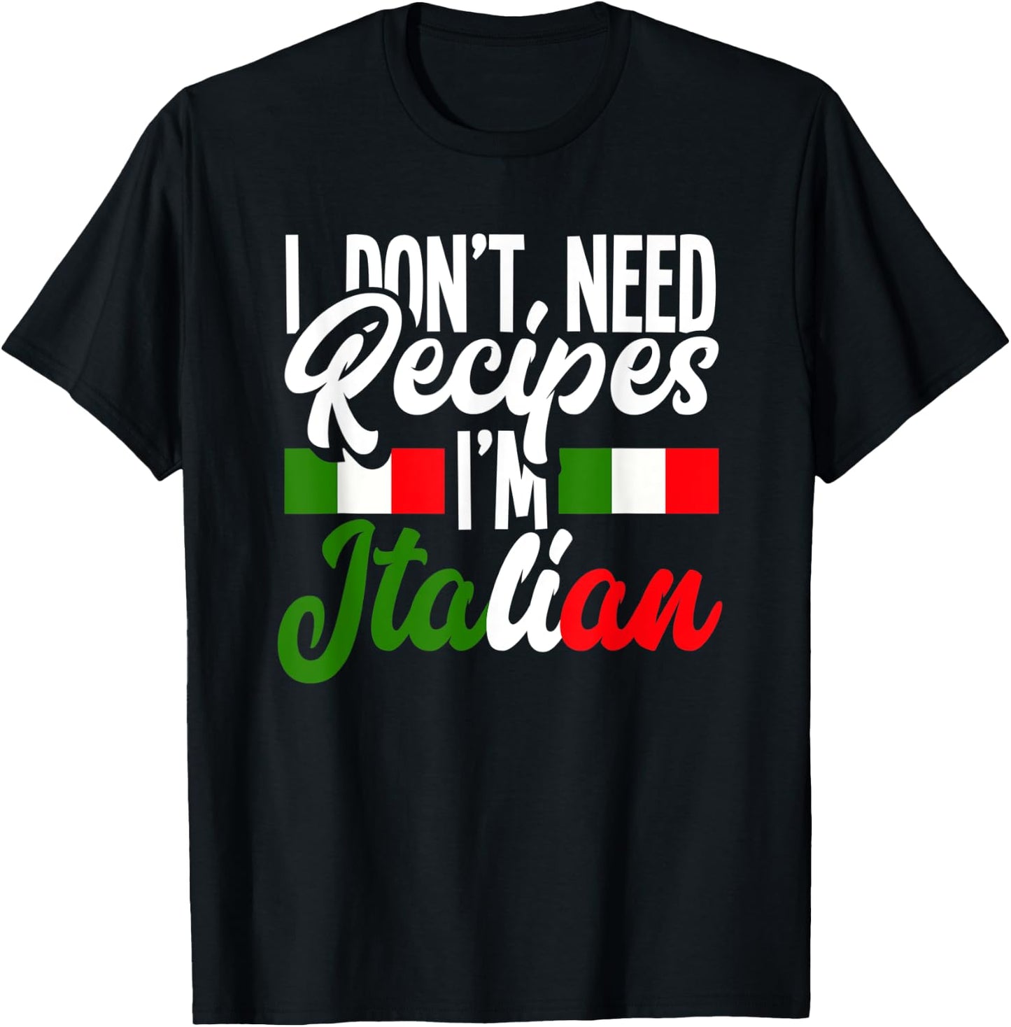 I Don't Need Recipes I'm Italian Italy Chef Cook T-Shirt - T-Shirt | Black