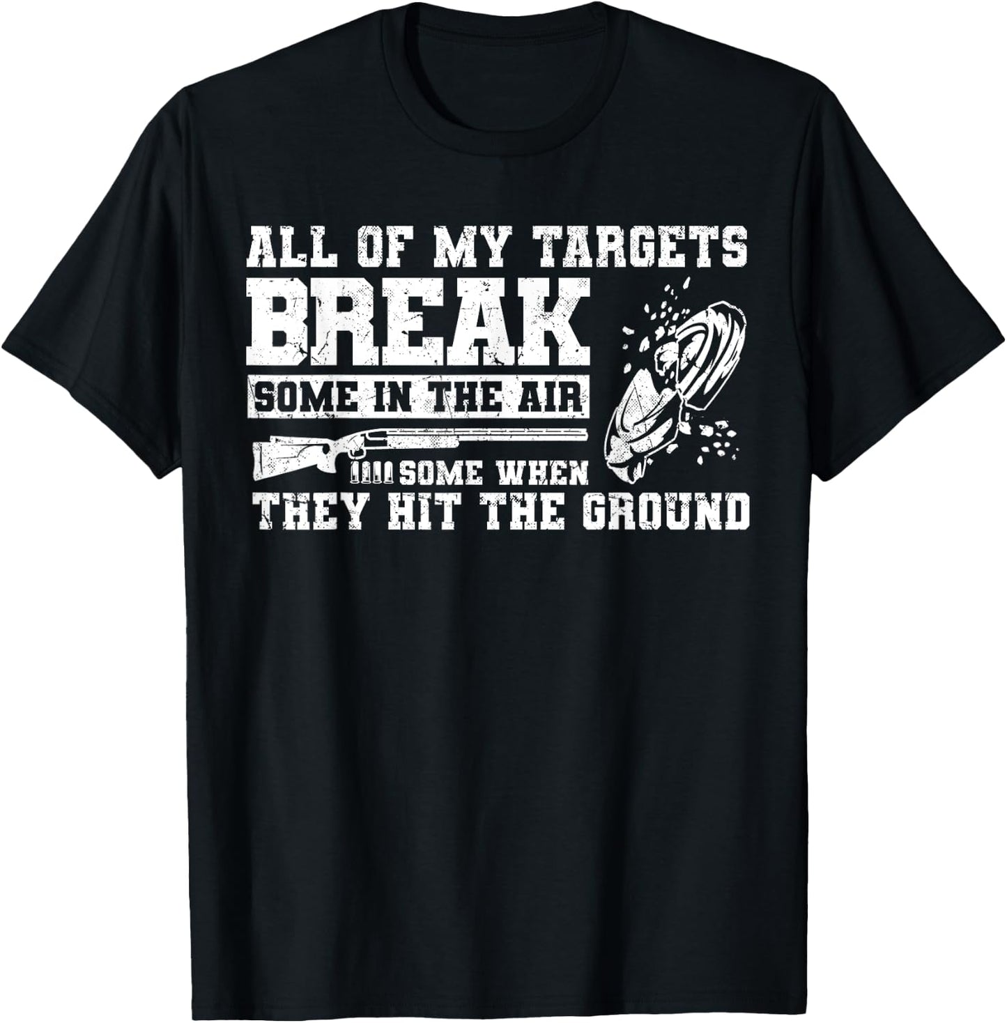 All Of My Targets Break - Clay Pigeon Skeet Trap Shooting T-Shirt - T-Shirt | Black