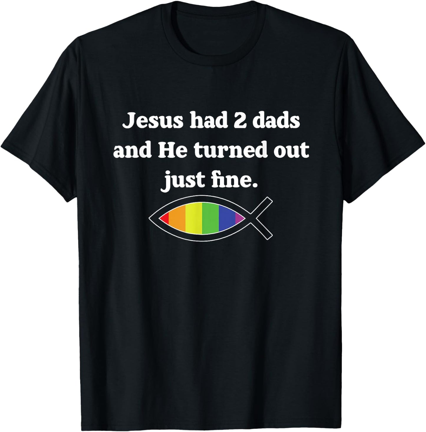 Jesus Had 2 Dads And He Turned Out Just Fine T-Shirt - T-Shirt | Black