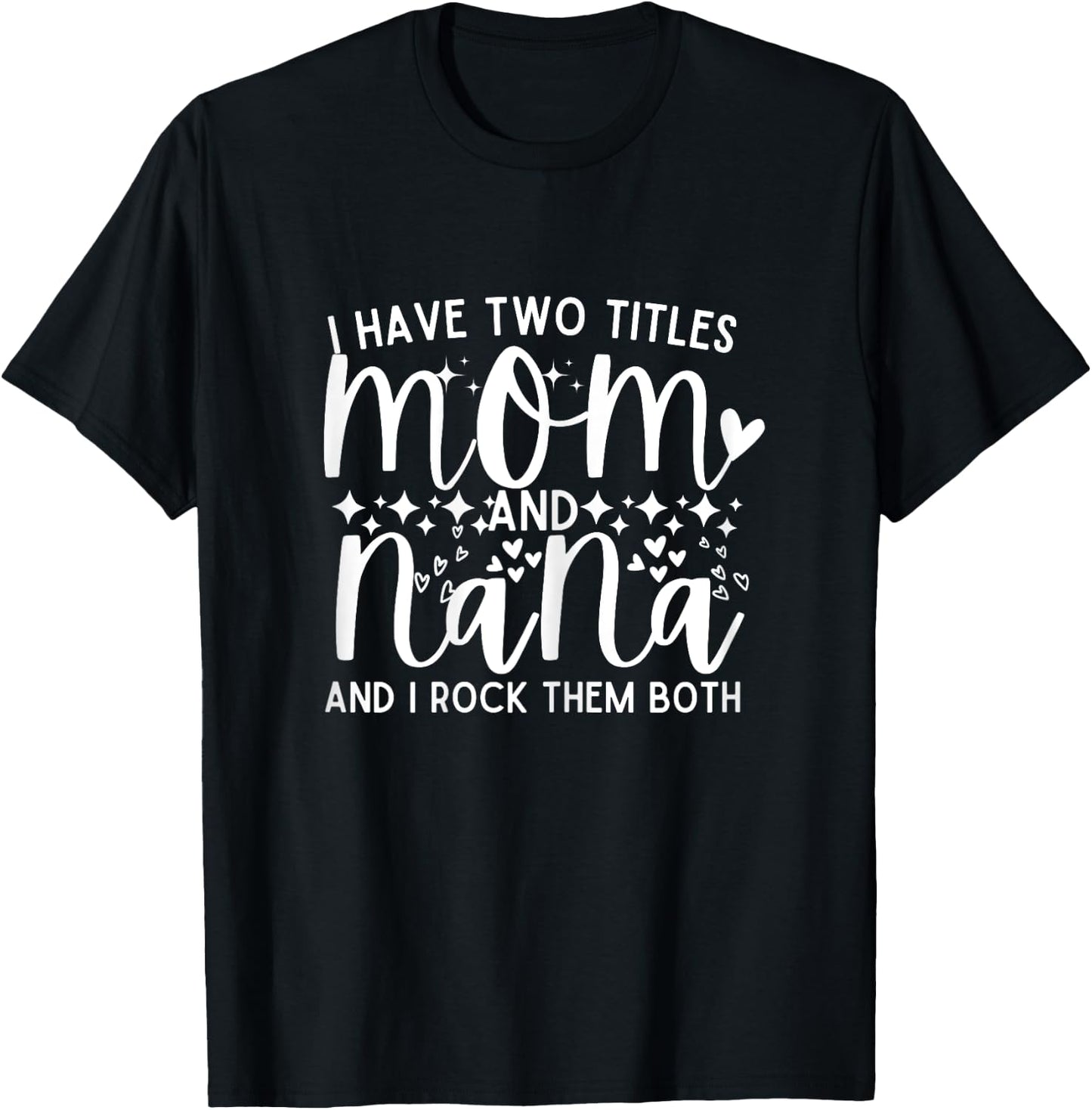 I Have Two Titles Mom And Nana Mother's Day T-Shirt - T-Shirt | Black