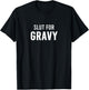 Funny Holiday Party Family Gathering Friendsgiving - Slut For Gravy - Black - Women's - Short Sleeve - U-Neck - Size Small T-Shirt - T-Shirt | Black