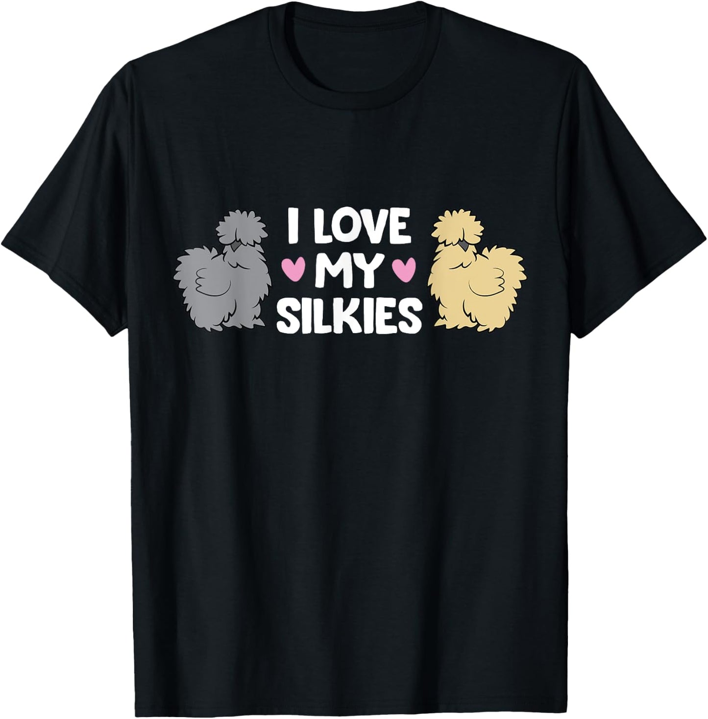 Silkie Chicken Farming Silkie Chickens I Love My Silkies T-Shirt - T-Shirt | Black