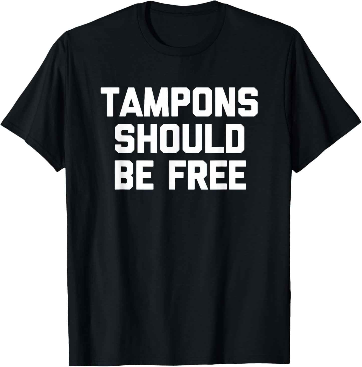 Tampons Should Be Free - Funny Saying Sarcastic Cool Cute T-Shirt - T-Shirt | Black