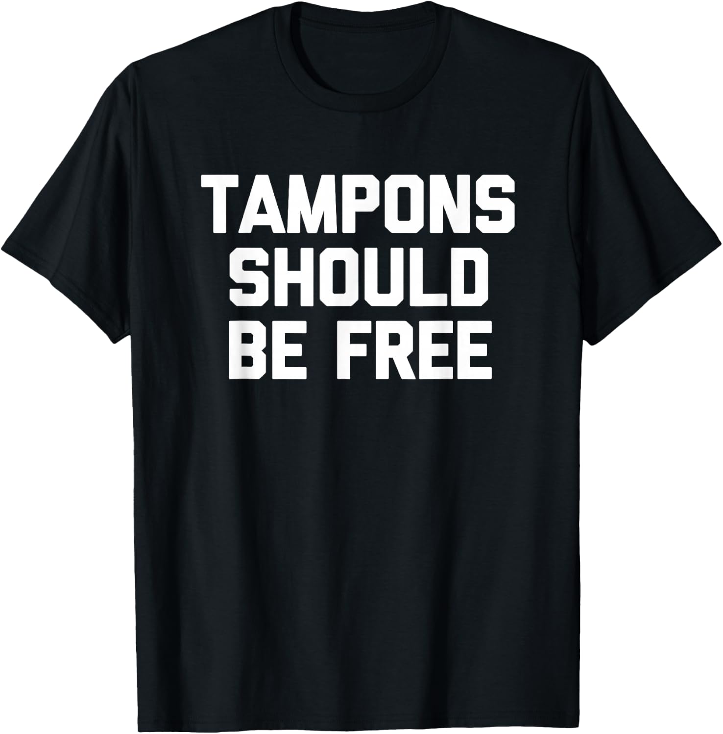 Tampons Should Be Free - Funny Saying Sarcastic Cool Cute T-Shirt - T-Shirt | Black