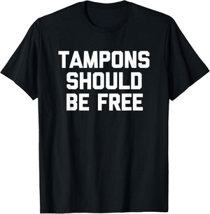 Tampons Should Be Free - Funny Saying Sarcastic Cool Cute T-Shirt - T-Shirt | Black