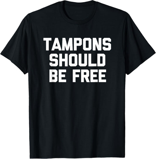 Tampons Should Be Free - Funny Saying Sarcastic Cool Cute T-Shirt - T-Shirt | Black