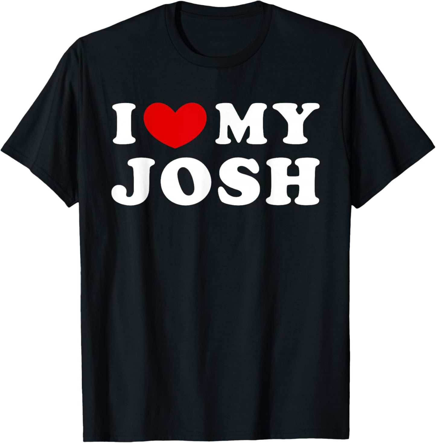 I Love My Josh T-Shirt - T-Shirt | Black